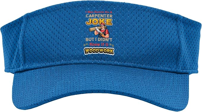Carpentry Joke Didn´t Know If It Woodwork Funny Carpenter Sport Sun Visor