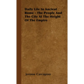 Daily Life in Ancient Rome - The People and the City at the Height of the Empire - Hardcover