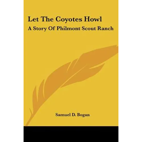 Let The Coyotes Howl: A Story Of Philmont Scout Ranch - Paperback
