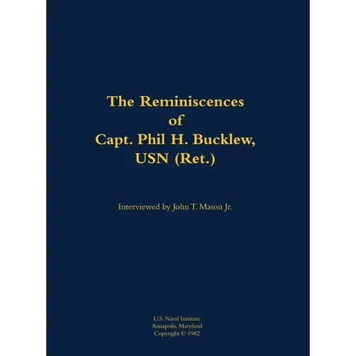 Reminiscences of Capt. Phil H. Bucklew, USN (Ret.) - Hardcover