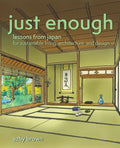 Just Enough: Lessons from Japan for Sustainable Living, Architecture, and Design - Paperback