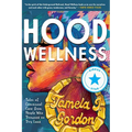 Hood Wellness: Tales of Communal Care from People Who Drowned on Dry Land - Paperback