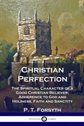 Christian Perfection: The Spiritual Character of a Good Christian Believer; Adherence to God and Holiness, Faith and Sanctity - Paperback
