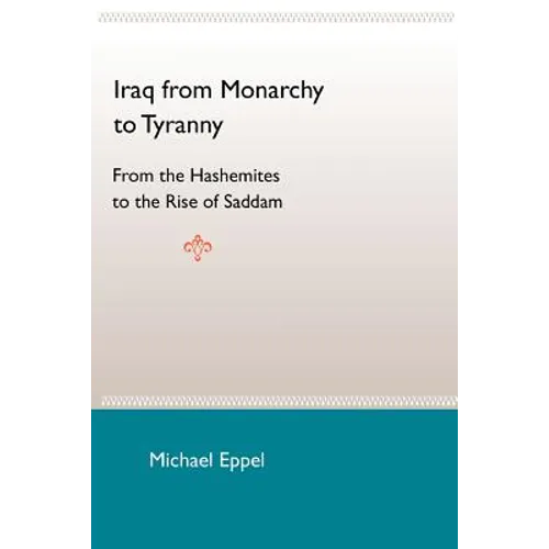 Iraq from Monarchy to Tyranny: From the Hashemites to the Rise of Saddam - Paperback