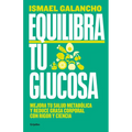 Equilibra Tu Glucosa: Mejora Tu Salud Metab?lica Y Reduce Grasa Corporal Con Rig or Y Ciencia / Balance Your Glucose. Improve Your Metabolic Health - Paperback
