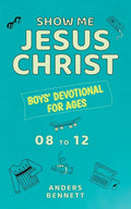Show Me Jesus Christ: Boys' Devotional for Ages 08 to 12 - Paperback